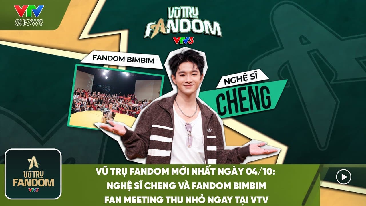 Vũ Trụ Fandom mới nhất 04/10: Nghệ sĩ Cheng và fandom BIMBIM, fan meeting thu nhỏ ngay tại VTV