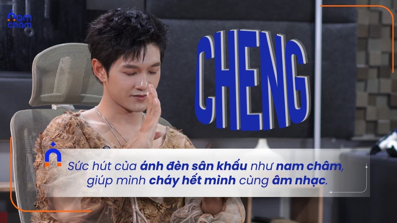 Cheng: "Sức hút của ánh đèn sân khấu như nam châm"